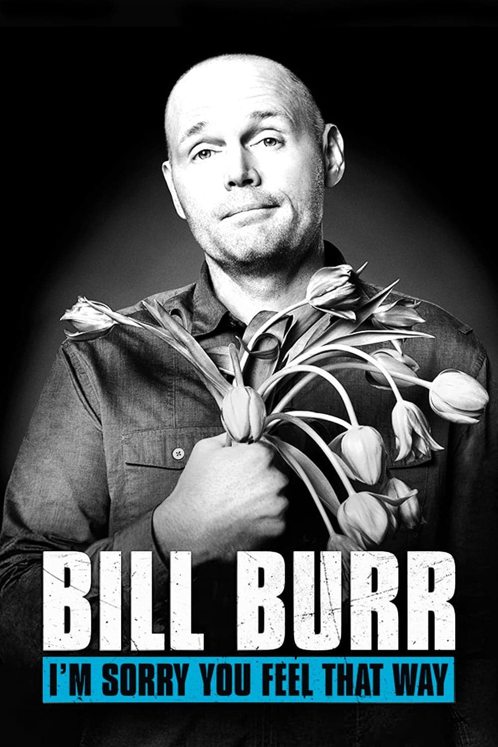 Bill Burr: I'm Sorry You Feel That Way