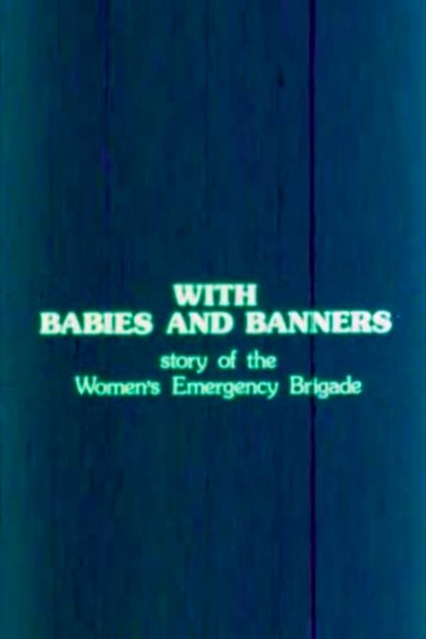 With Babies and Banners: Story of the Women's Emergency Brigade