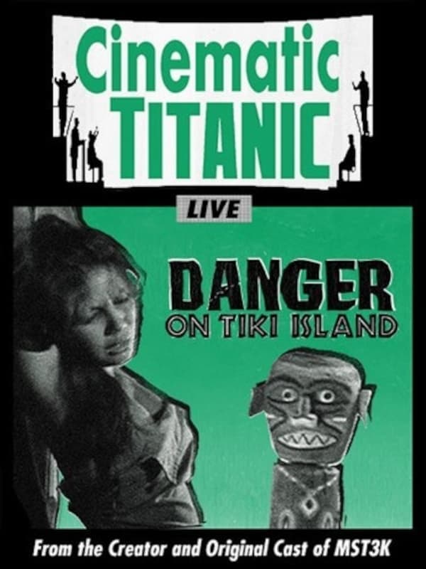 Cinematic Titanic: Danger on Tiki Island